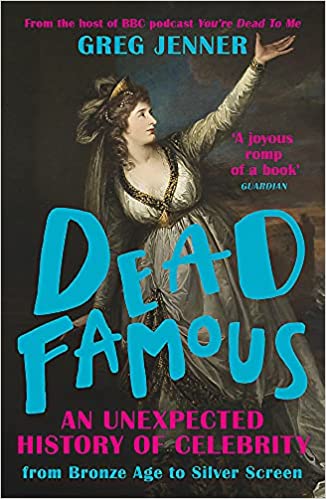 Book cover of Dead Famous: An Unexpected History of Celebrity From Bronze Age to Silver Screen by Greg  Jenner
