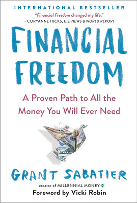 Book cover of Financial Freedom: A Proven Path To All The Money You Will Ever Need by Grant Sabatier, Vicki Robin (Foreword)