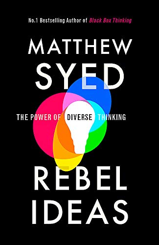 Book cover of Rebel Ideas: The Power Of Diverse Thinking by Matthew Syed