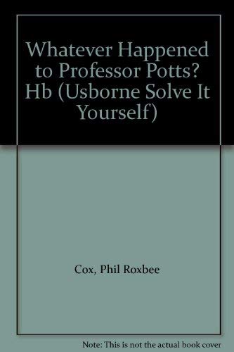 Book cover of Whatever Happened to Professor Potts? by Phil Roxbee Cox