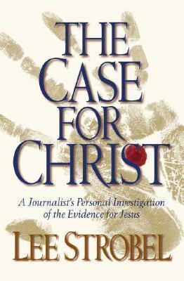 Book cover of The Case For Christ: A Journalist's Personal Investigation Of The Evidence For Jesus by Lee Strobel