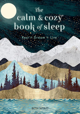 Book cover of The Calm and Cozy Book of Sleep: Rest + Dream + Live (Volume 13) by Beth   Wyatt