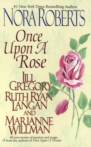 Book cover of Once Upon a Rose by Nora Roberts, Jill Gregory, Ruth Langan, Marianne Willman