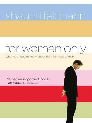 Book cover of For Women Only: What You Need to Know About the Inner Lives of Men by Shaunti Feldhahn