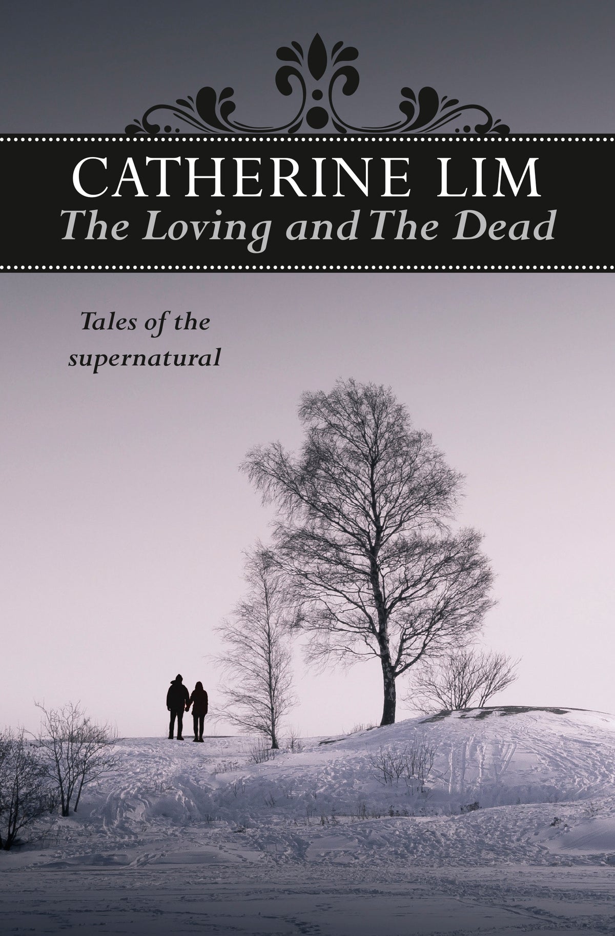 Book cover of The Loving And The Dead: Tales Of The Supernatural by Catherine Lim