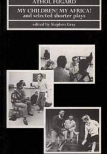 Book cover of My Children! My Africa! And Selected Shorter Plays by Athol Fugard