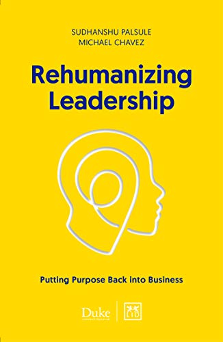 Book cover of Rehumanizing Leadership: Putting Purpose and Meaning Back Into Business by Michael  Chavez, Sudhanshu Palsule