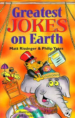 Book cover of Greatest Jokes On Earth by Matt Rissinger, Philip Yates, Jeff Sinclair (Illus.)