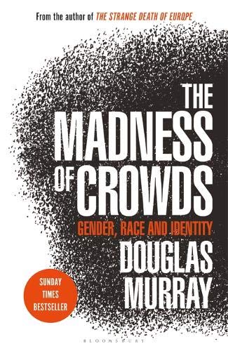 Book cover of The Madness of Crowds: Gender, Race and Identity by Douglas Murray
