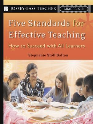 Book cover of Five Standards For Effective Teaching: How To Succeed With All Learners, Grades K-8 by Stephanie Stoll Dalton