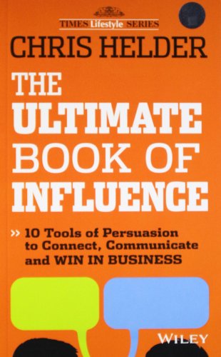 Book cover of The Ultimate Book of Influence: 10 Tools of Persuasion to Connect, Communicate and Win in Business by Chris Helder