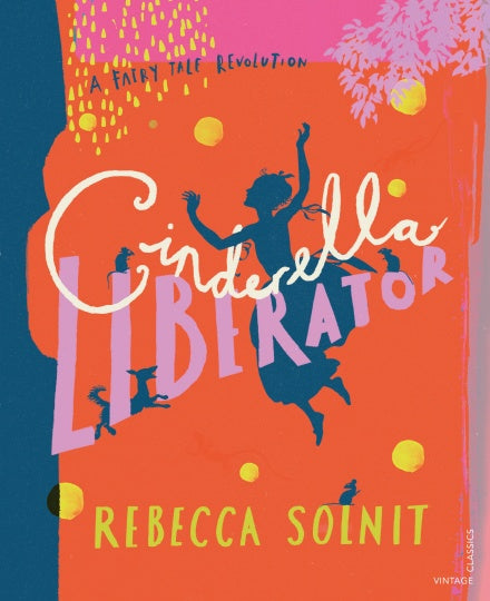 Book cover of Cinderella Liberator by Rebecca Solnit, Arthur Rackham (Illus.)