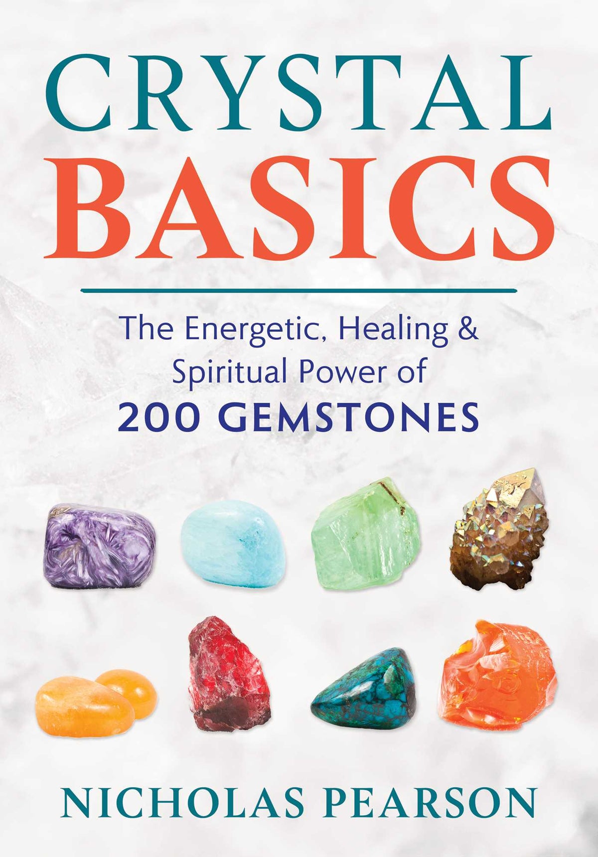 Book cover of Crystal Basics: The Energetic, Healing, And Spiritual Power Of 200 Gemstones by Nicholas Pearson