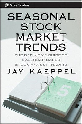 Book cover of Seasonal Stock Market Trends: The Definitive Guide To Calendar-Based Stock Market Trading by Jay Kaeppel