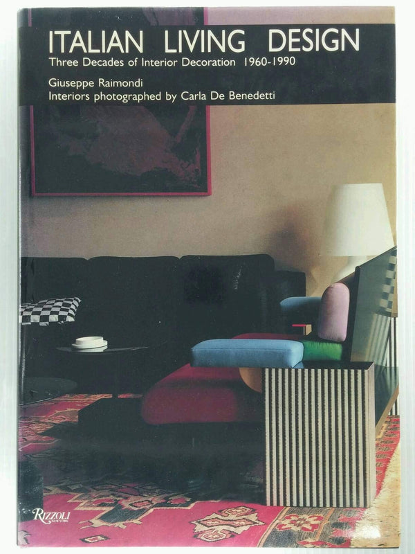 Book cover of Italian Living Design: Three Decades Of Interior Decoration 1960-1990 by Giuseppe Raimondi, Carla De Benedetti, Raimondi