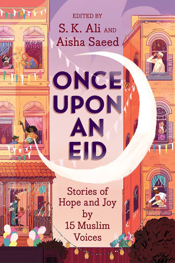 Book cover of Once Upon An Eid by S.K. Ali (Ed.), Aisha Saeed (Ed.), Randa Abdel-Fattah, Huda Al-Marashi, Sara Alfageeh, Hanna Alkaf, Ashley Franklin, Asmaa Hussein, Hena Khan, Rukhsana Khan, Ayesha Mattu, Candice Montgomery, N.H. Senzai, Jamilah Thompkins-Bigelow, G. Willow Wilson