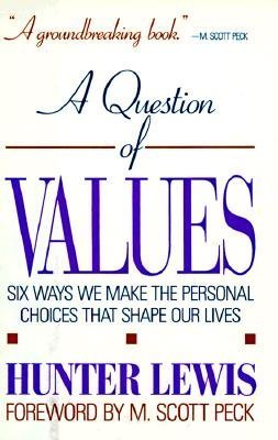 Book cover of A Question of Values: Six Ways We Make the Personal Choices That Shape Our Lives by Hunter Lewis
