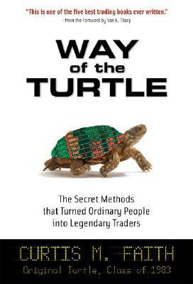 Book cover of Way Of The Turtle: The Secret Methods That Turned Ordinary People Into Legendary Traders by Curtis Faith