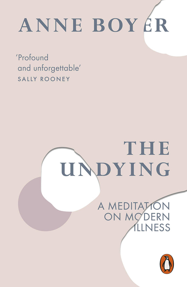 Book cover of The Undying: A Meditation On Modern Illness by Anne Boyer