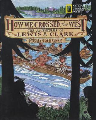 Book cover of How We Crossed The West: The Adventures Of Lewis And Clark by Rosalyn Schanzer