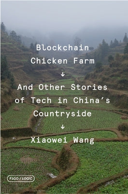 Book cover of Blockchain Chicken Farm: And Other Stories Of Tech In China's Countryside by Xiaowei Wang