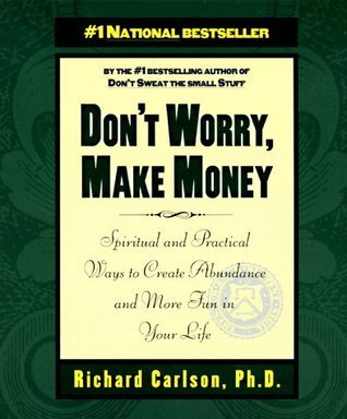 Book cover of Don't Worry, Make Money: Spiritual And Practical Ways To Create Abundance And More Fun In Your Life by Richard Carlson
