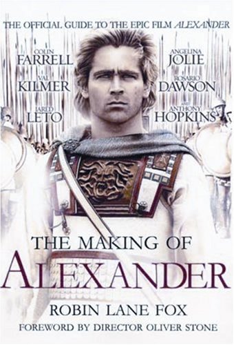 Book cover of The Making of Alexander: The Official Guide to the Epic Film Alexander by Robin Lane Fox