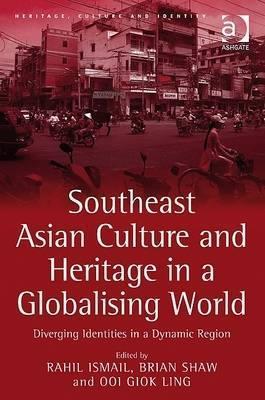 Book cover of Southeast Asian Culture and Heritage in a Globalising World by Rahil Ismail (Ed.), Brian J. Shaw (Ed.), Ooi Giok Ling (Ed.)