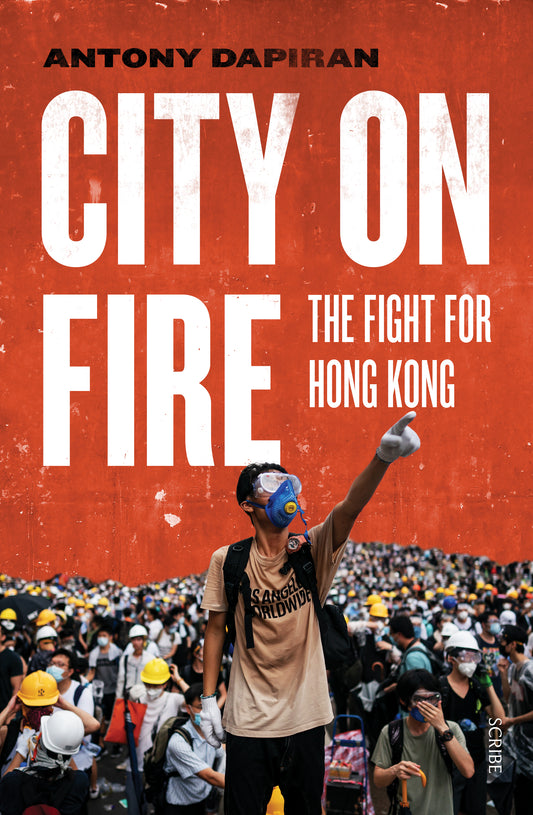 Book cover of City On Fire: The Fight For Hong Kong by Antony Dapiran
