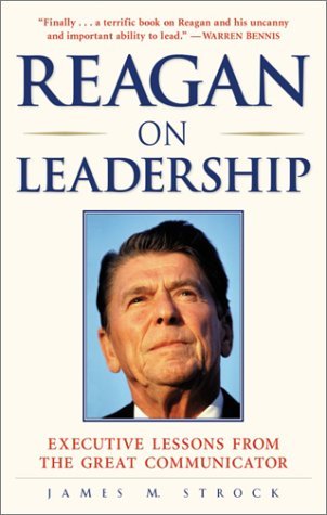 Book cover of Reagan On Leadership: Executive Lessons From The Great Communicator by James Strock