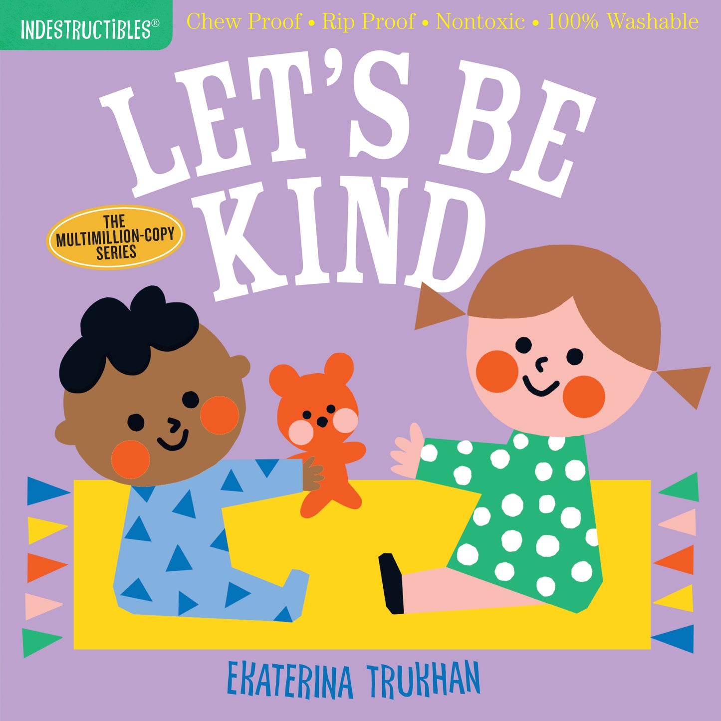Book cover of Indestructibles: Let's Be Kind by Ekaterina Trukhan (Illus.), Amy Pixton (Creator)