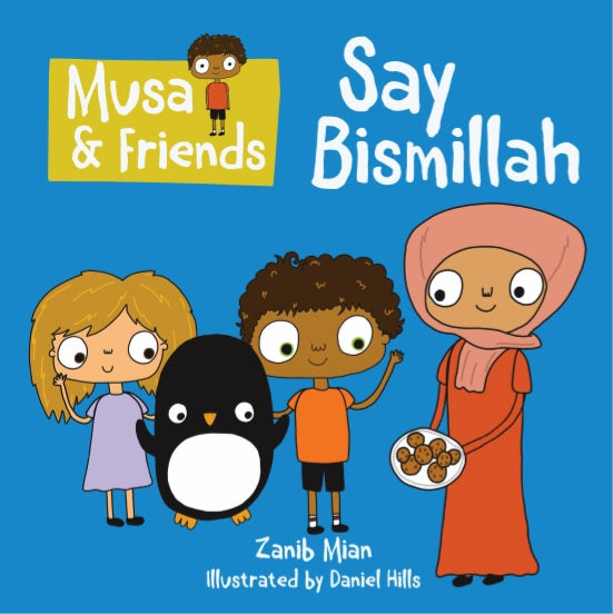 Book cover of Musa & Friends Say Bismillah by Zanib Mian, Daniel Hills (Illus.)