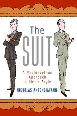 Book cover of The Suit: A Machiavellian Approach To Men's Style by Nicholas Antongiavanni