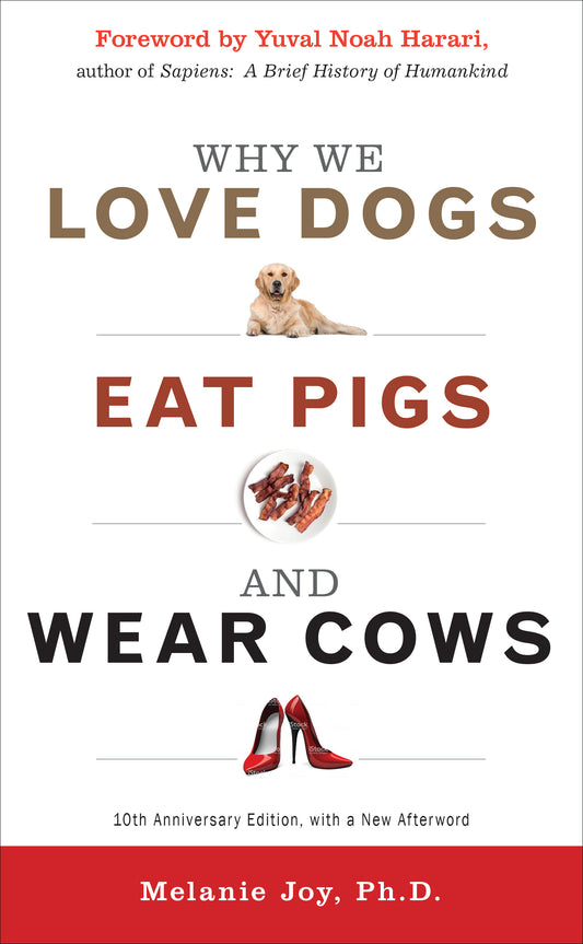 Book cover of Why We Love Dogs, Eat Pigs, and Wear Cows by Melanie Joy, Yuval Noah Harari (Foreword)