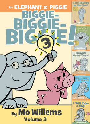 Book cover of An Elephant & Piggie Biggie! Volume 3 by Mo Willems