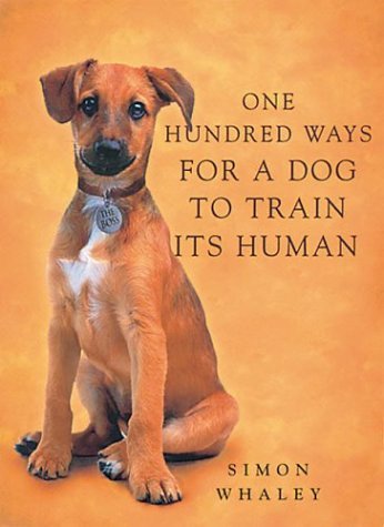 Book cover of One Hundred Ways For A Dog To Train Its Human by Simon Whaley