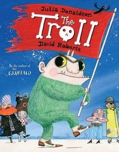 Book cover of The Troll by Julia Donaldson, David   Roberts (Illus.)