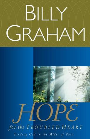 Book cover of Hope For The Troubled Heart: Finding God In The Midst Of Pain by Billy Graham
