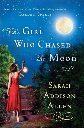 Book cover of The Girl Who Chased The Moon by Sarah Addison Allen