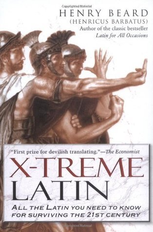 Book cover of X-Treme Latin: All the Latin You Need to Know for Surviving the 21st Century by Henry N. Beard