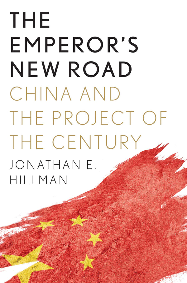 Book cover of The Emperor's New Road: China And The Project Of The Century by Jonathan E. Hillman
