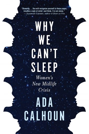 Book cover of Why We Can't Sleep: Women's New Midlife Crisis by Ada Calhoun