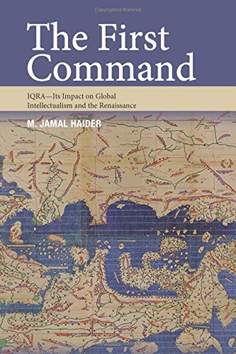 Book cover of The First Command: Iqra - Its Impact on Global Intellectualism and the Renaissance by Muhammad Jamal Haider