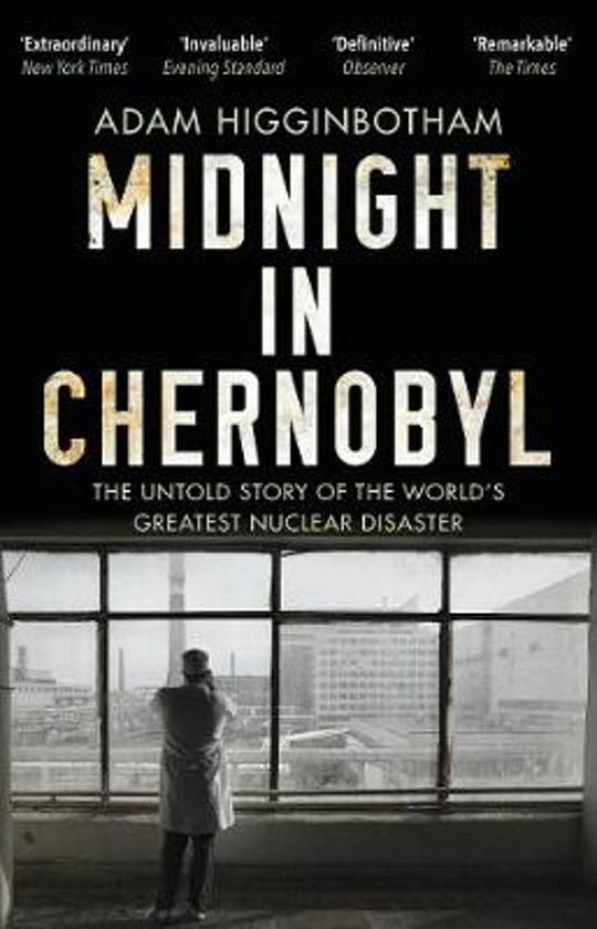 Book cover of Midnight In Chernobyl: The Untold Story Of The World's Greatest Nuclear Disaster by Adam Higginbotham