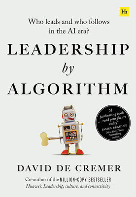 Book cover of Leadership By Algorithm: Who Leads And Who Follows In The AI Era? by David De Cremer