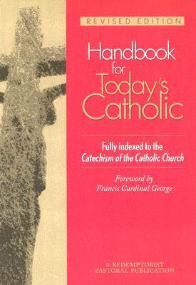 Book cover of Handbook For Today's Catholic: Revised Edition by Redemptorists, Francis E. George (Foreward)