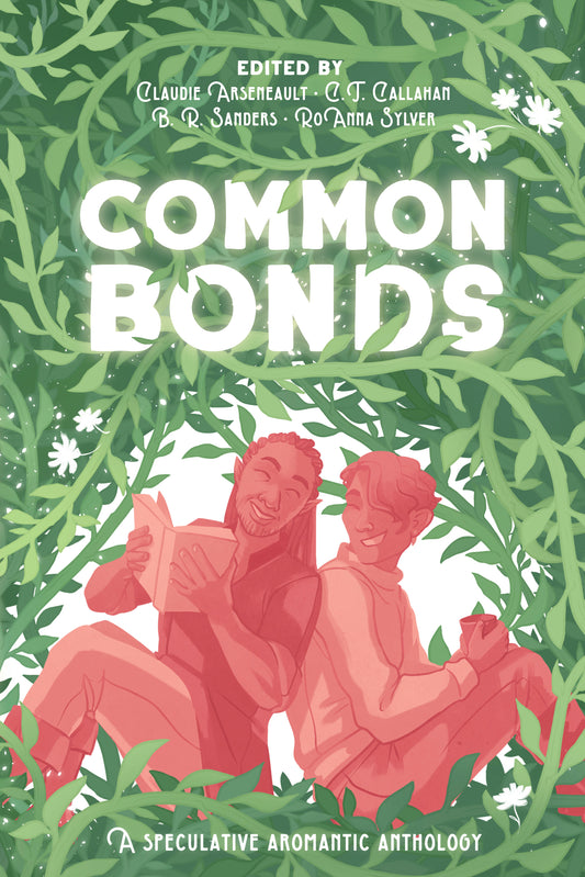 Book cover of Common Bonds by Claudie Arseneault (Ed.), C.T. Callahan (Ed.), B.R. Sanders (Ed.), RoAnna Sylver (Ed.), Adriana C. Grigore, Avi Silver, A.Z. Louise, Camilla Quinn, Cora Ruskin, E.H. Timms, Ian Mahler, Jeff Reynolds, Jennifer Lee Rossman, Marjorie King, Mika Stanard, Morgan Swim, Polenth Blake, Ren Oliveira, Rosiee Thor, Syl Woo, Thomas Leonard Shaw, Vida Cruz