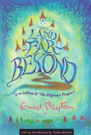 Book cover of The Land of Far Beyond: A Re-Telling of 'The Pilgrim's Progress' by Enid Blyton, John Bunyan