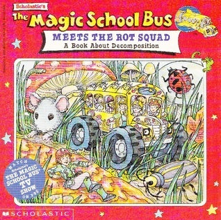 Book cover of The Magic School Bus Meets The Rot Squad: A Book About Decomposition by Linda Ward Beech (Adapter), Carolyn Bracken (Illus.), Joanna Cole, Bruce Degen