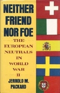 Book cover of Neither Friend Nor Foe: The European Neutrals In World War II by Jerrold M. Packard